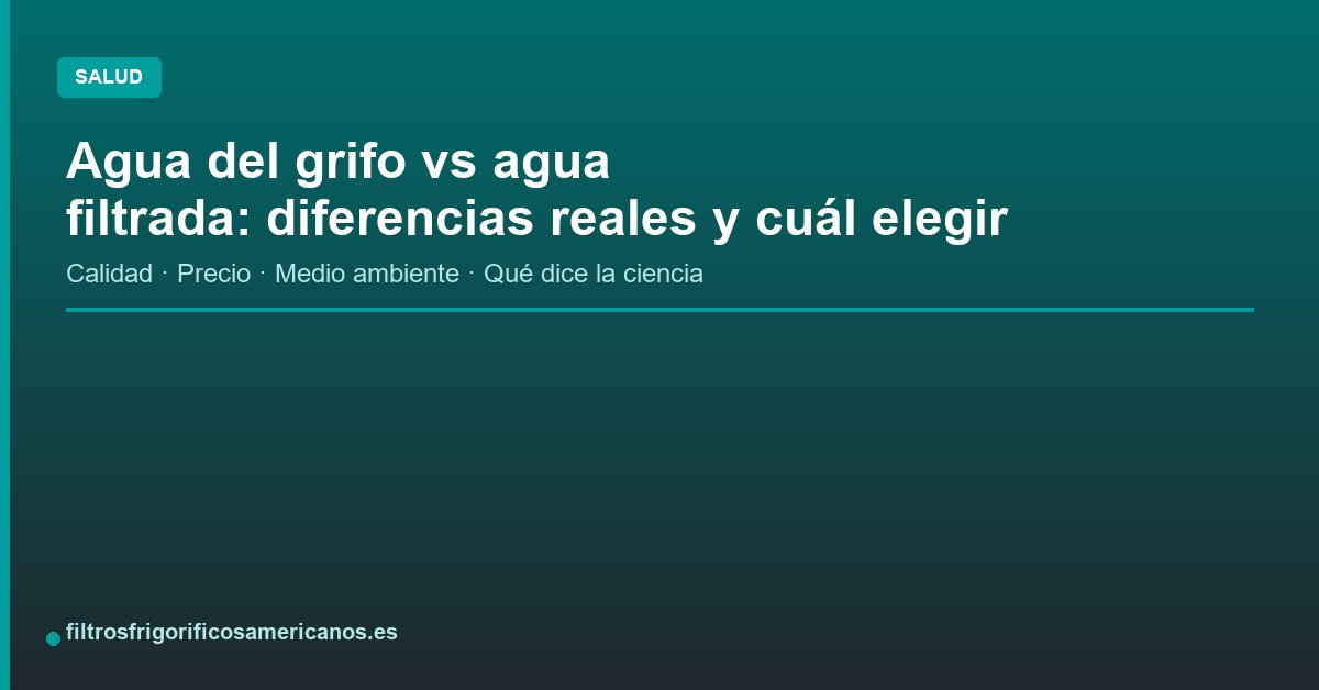Lee más sobre el artículo Agua del grifo vs agua filtrada: diferencias reales y cuál elegir