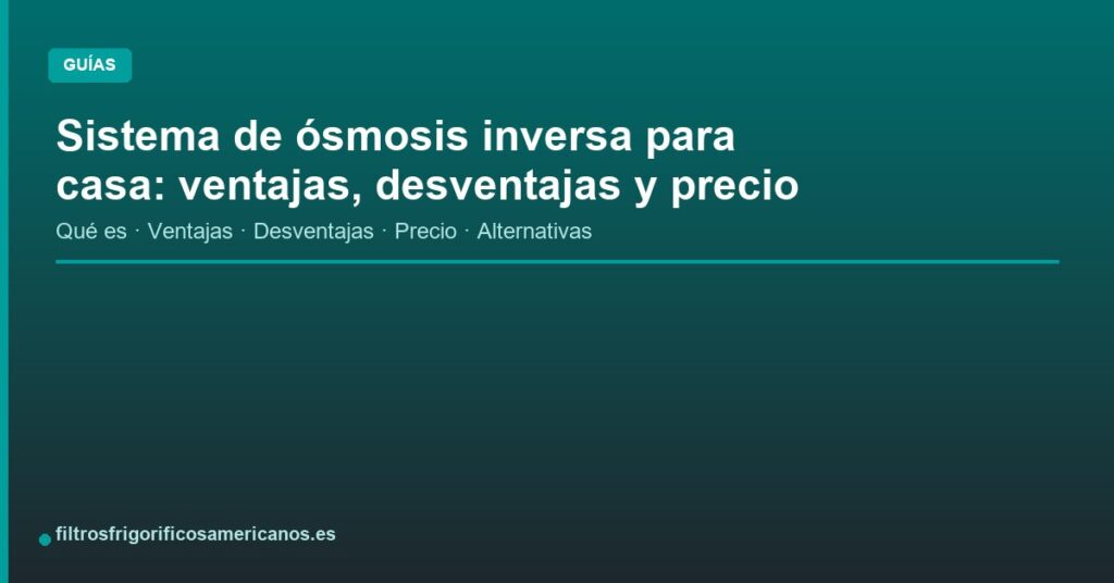 Sistema de ósmosis inversa para casa: ventajas, desventajas y precio