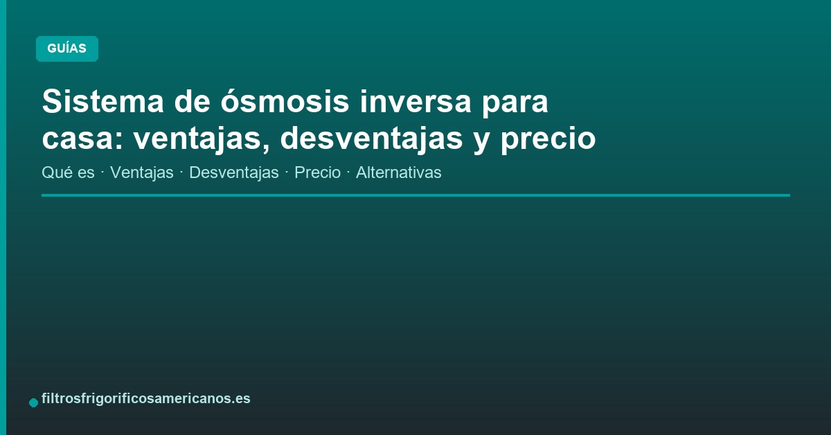 En este momento estás viendo Sistema de ósmosis inversa para casa: ventajas, desventajas y precio